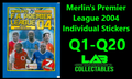 Merlin's Premier League 2004 Individual Stickers #Q1-Q20 Complete Your Album